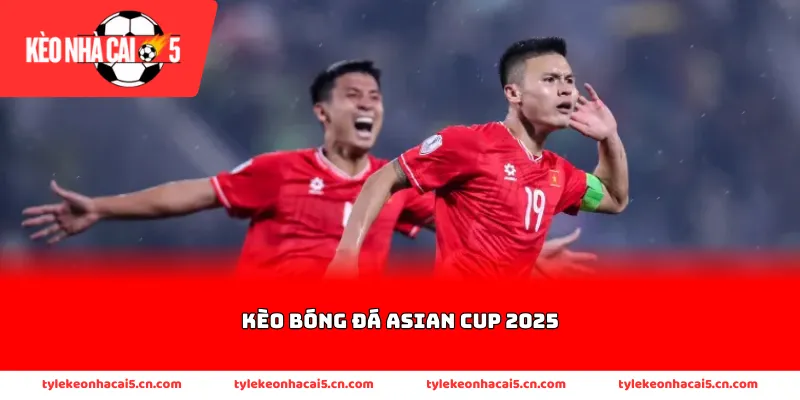Thông tin về kèo bóng đá Asian Cup 2025